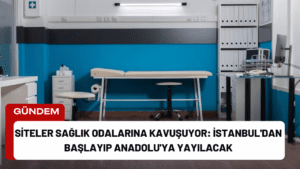 Siteler Sağlık Odalarına Kavuşuyor: İstanbul’dan Başlayıp Anadolu’ya Yayılacak