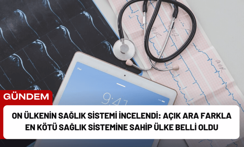 on ülkenin sağlık sistemi i̇ncelendi: açık ara farkla en kötü sağlık sistemine sahip ülke belli oldu