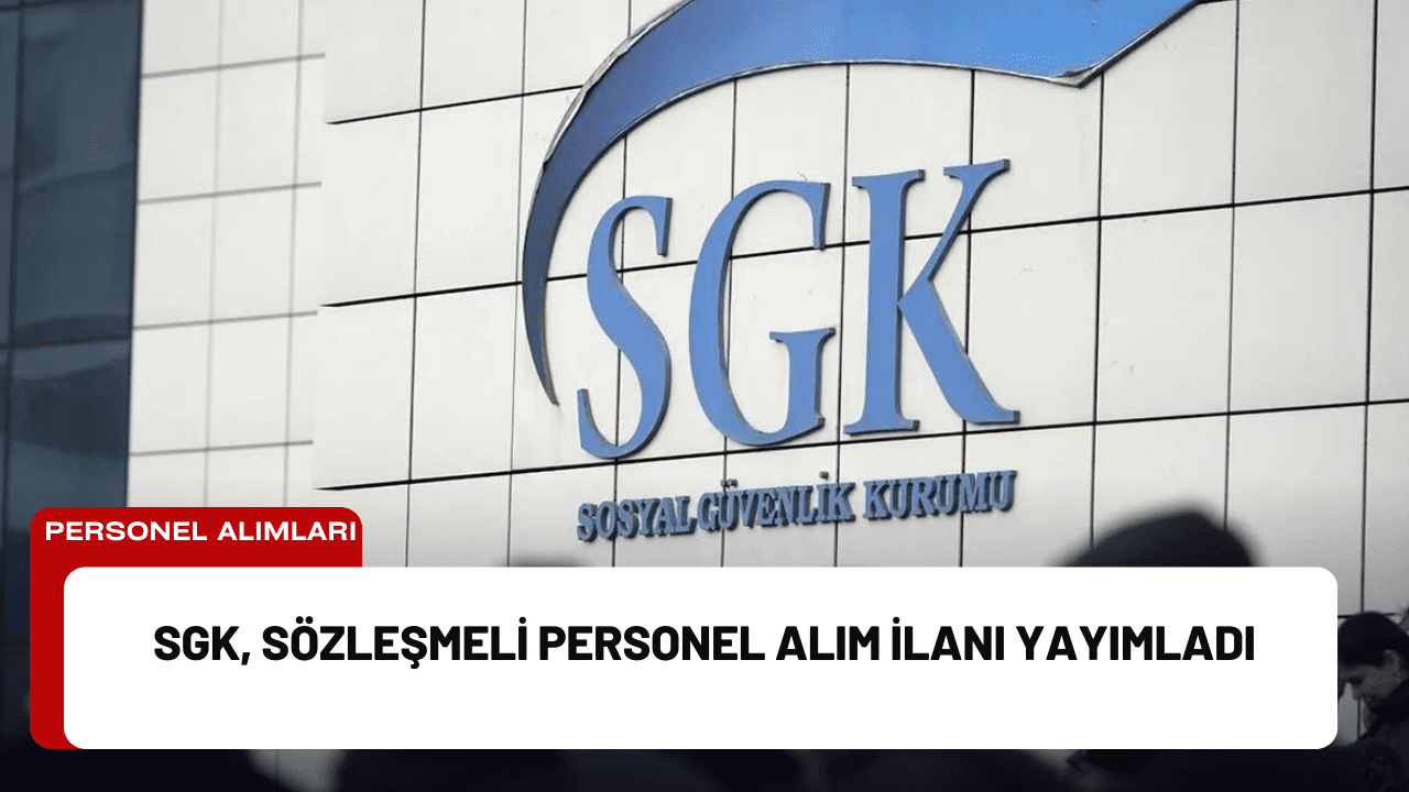 SGK, Sözleşmeli Personel Alım İlanı Yayımladı