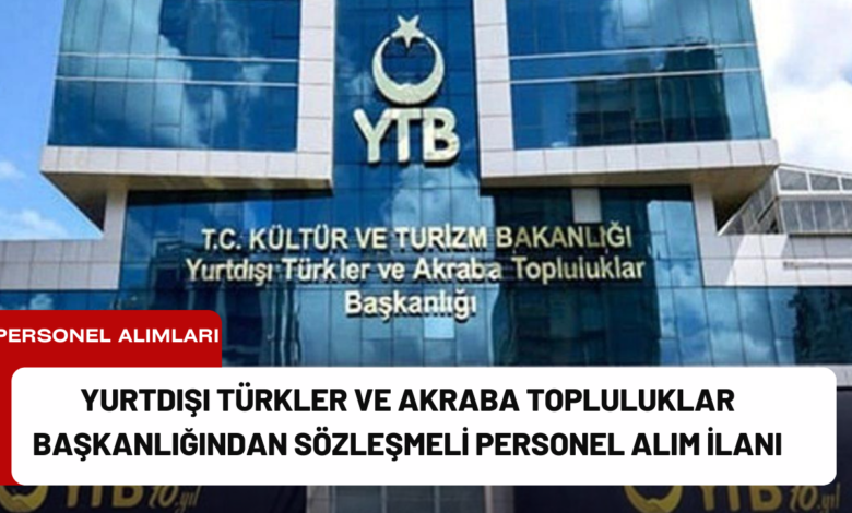 yurtdışı türkler ve akraba topluluklar başkanlığından sözleşmeli personel alım i̇lanı