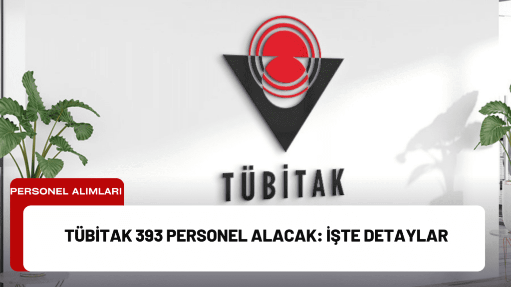 TÜBİTAK 393 Personel Alacak: İşte Detaylar