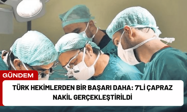 türk hekimlerden bir başarı daha: 7'li çapraz nakil gerçekleştirildi