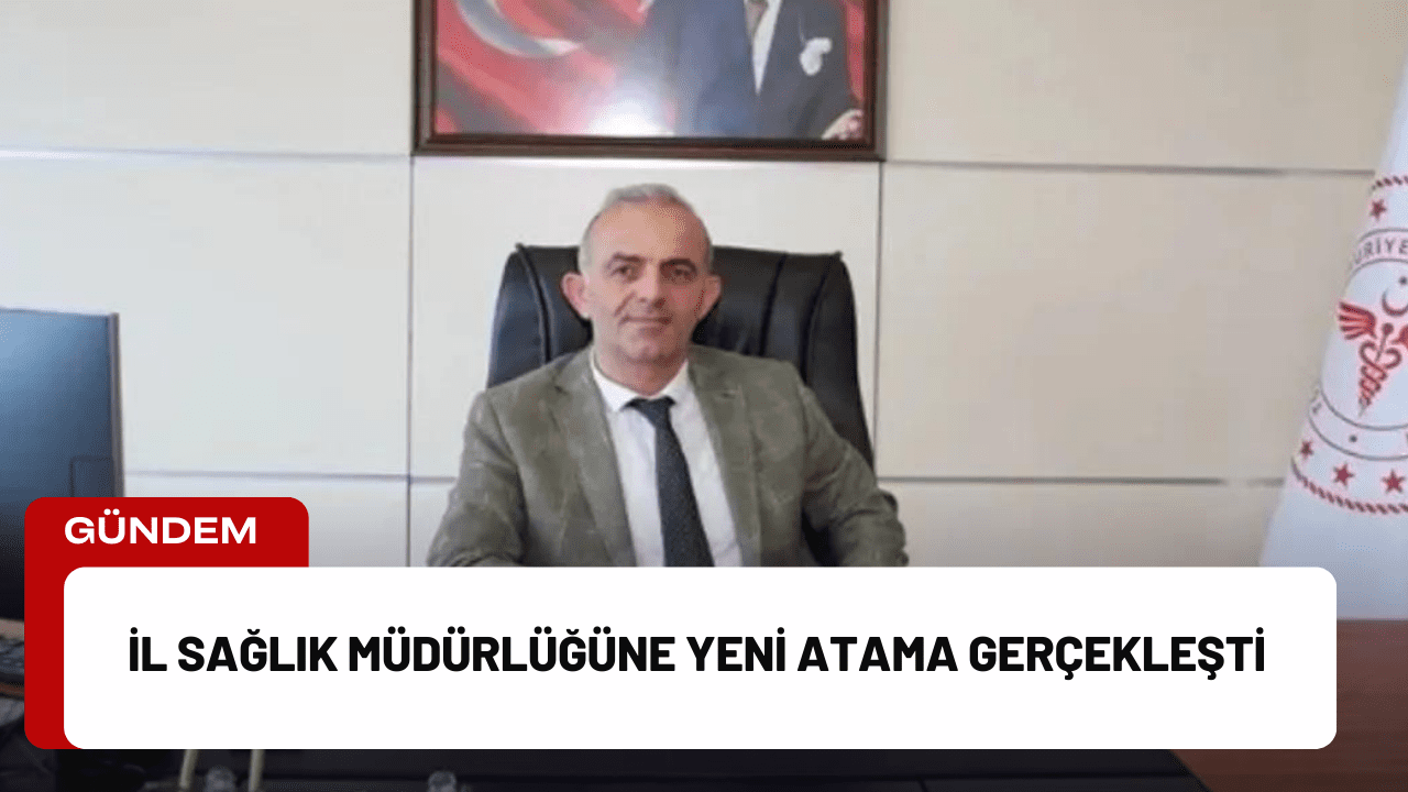 İl Sağlık Müdürlüğüne Yeni Atama Gerçekleşti