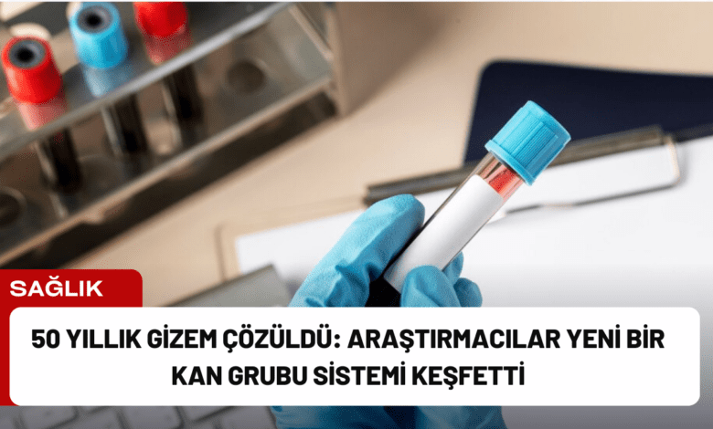 50 yıllık gizem çözüldü: araştırmacılar yeni bir kan grubu sistemi keşfetti