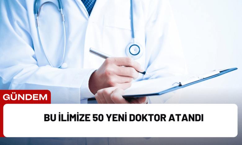 bu i̇limize 50 yeni doktor atandı