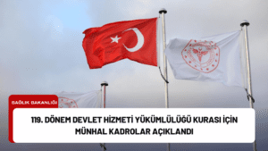 119. Dönem Devlet Hizmeti Yükümlülüğü Kurası İçin Münhal Kadrolar Açıklandı