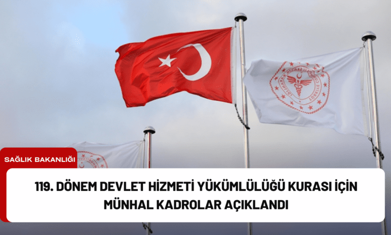 119. dönem devlet hizmeti yükümlülüğü kurası i̇çin münhal kadrolar açıklandı