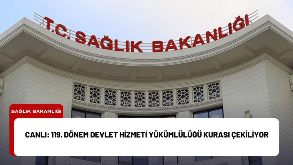 CANLI: 119. Dönem Devlet Hizmeti Yükümlülüğü Kurası Çekiliyor