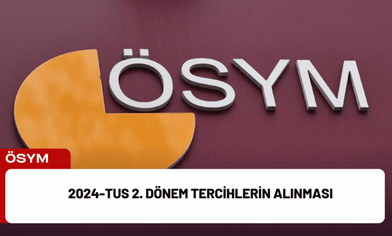 2024-tus 2. dönem tercihlerin alınması