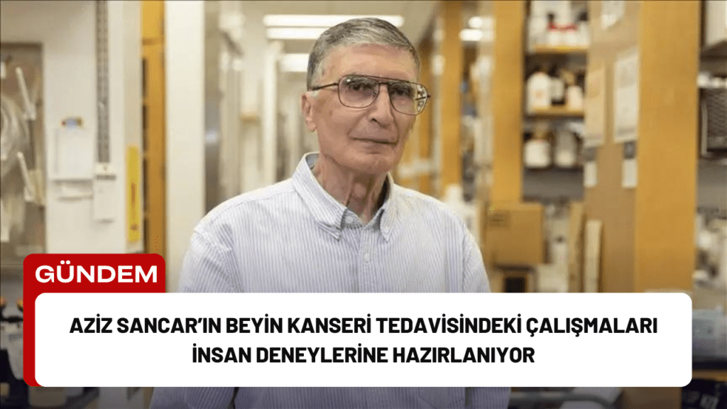 Aziz Sancar’ın Beyin Kanseri Tedavisindeki Çalışmaları İnsan Deneylerine Hazırlanıyor