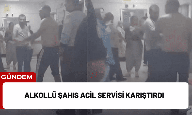 alkollü şahıs acil servisi karıştırdı