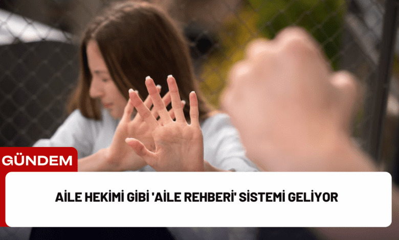 aile hekimi gibi 'aile rehberi' sistemi geliyor