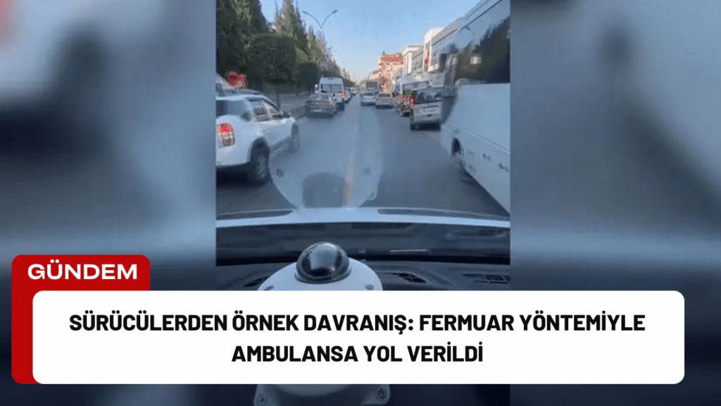 Sürücülerden Örnek Davranış: Fermuar Yöntemiyle Ambulansa Yol Verildi