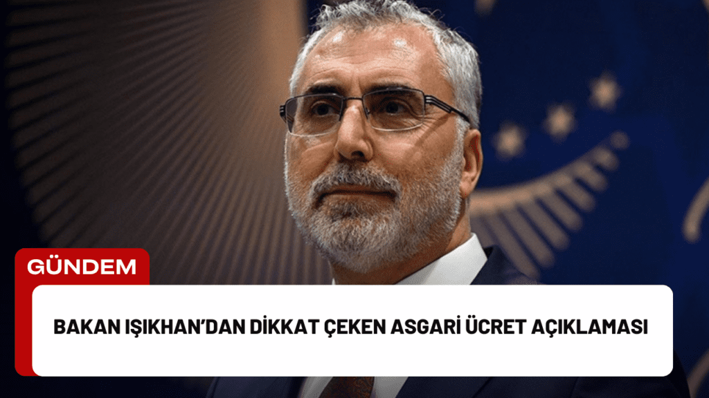 Bakan Işıkhan’dan Dikkat Çeken Asgari Ücret Açıklaması