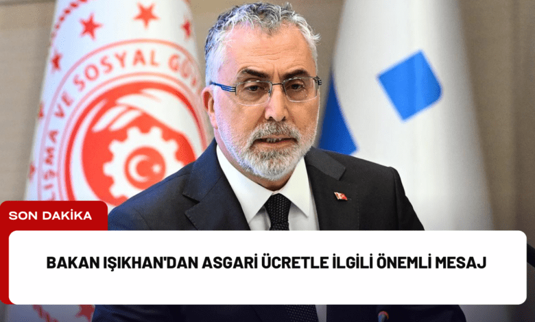 bakan işıkhan'dan asgari ücretle i̇lgili önemli mesaj