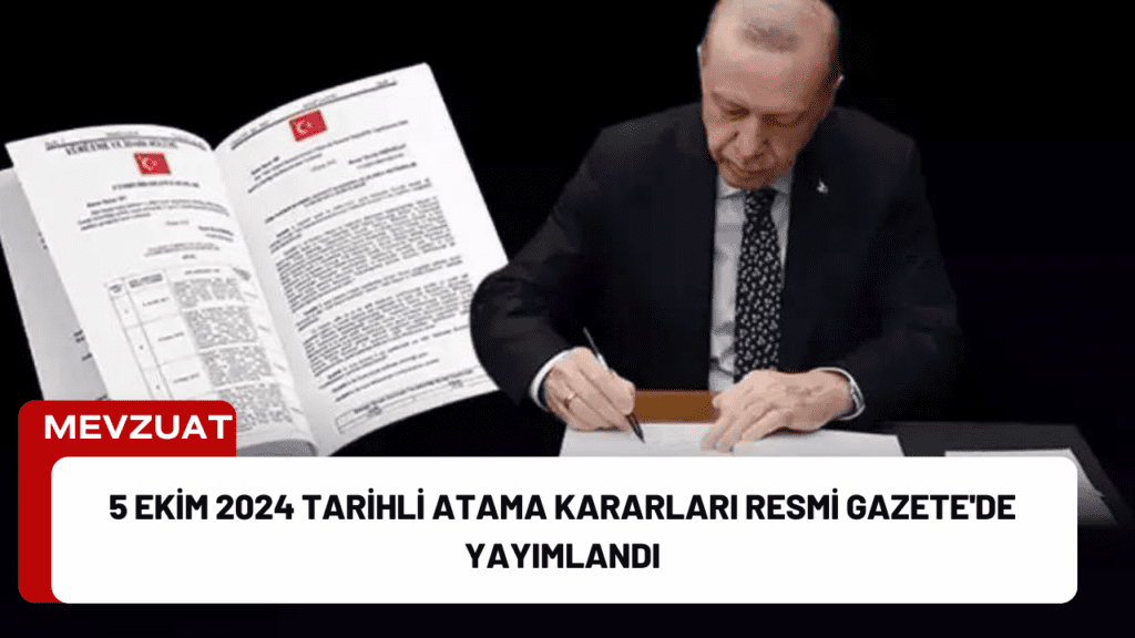 5 Ekim 2024 Tarihli Atama Kararları Resmi Gazete'de Yayımlandı