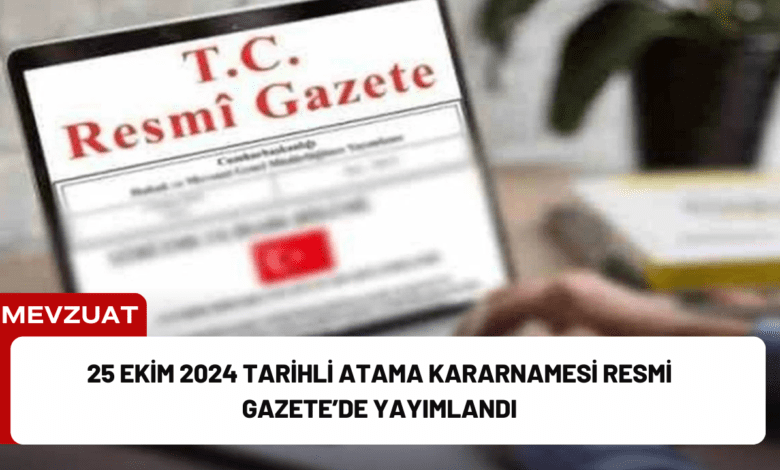 25 ekim 2024 tarihli atama kararnamesi resmi gazete’de yayımlandı