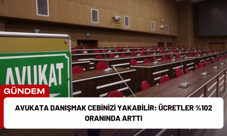 avukata danışmak cebinizi yakabilir: ücretler %102 oranında arttı