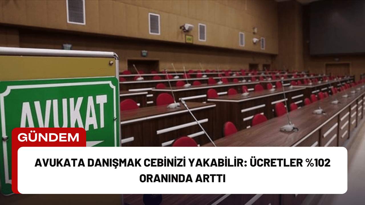 Avukata Danışmak Cebinizi Yakabilir: Ücretler %102 Oranında Arttı