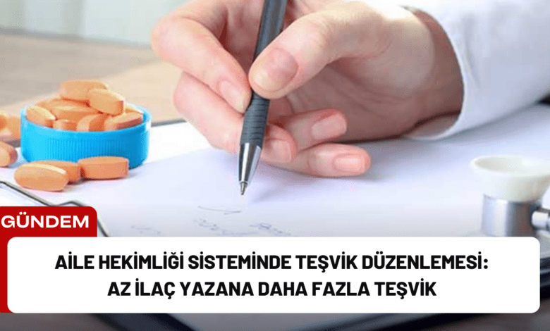 aile hekimliği sisteminde teşvik düzenlemesi: az i̇laç yazana daha fazla teşvik