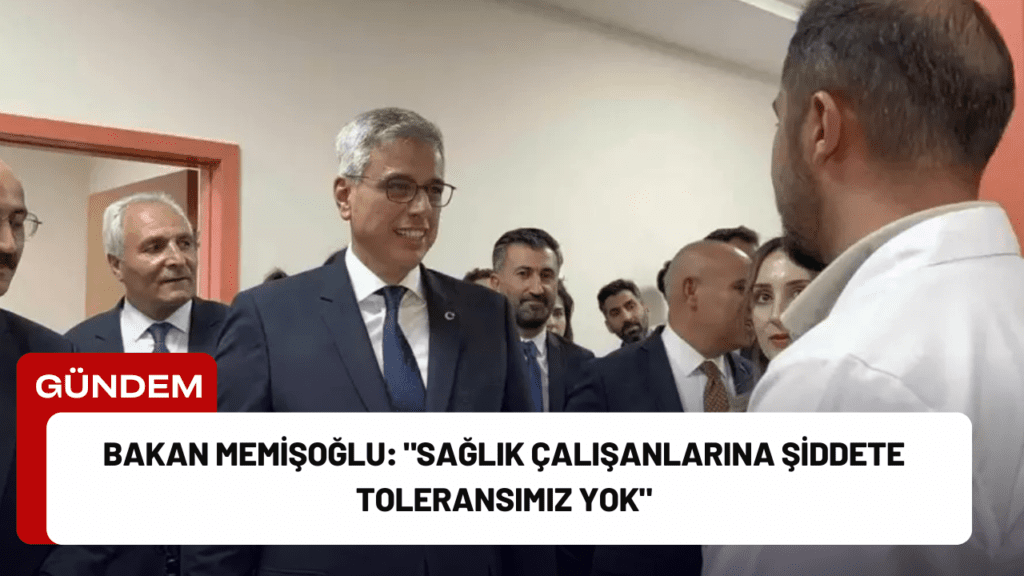 Bakan Memişoğlu: "Sağlık Çalışanlarına Şiddete Toleransımız Yok"