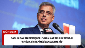 Sağlık Bakanı Memişoğlu’ndan Kararlılık Mesajı: “Sağlık Sistemimizi Lekeletmeyiz”