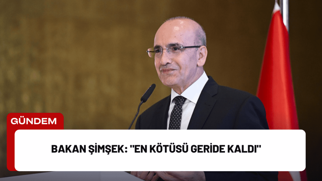 Bakan Şimşek: "En Kötüsü Geride Kaldı"
