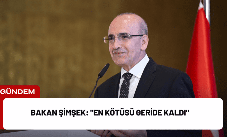 bakan şimşek: "en kötüsü geride kaldı"