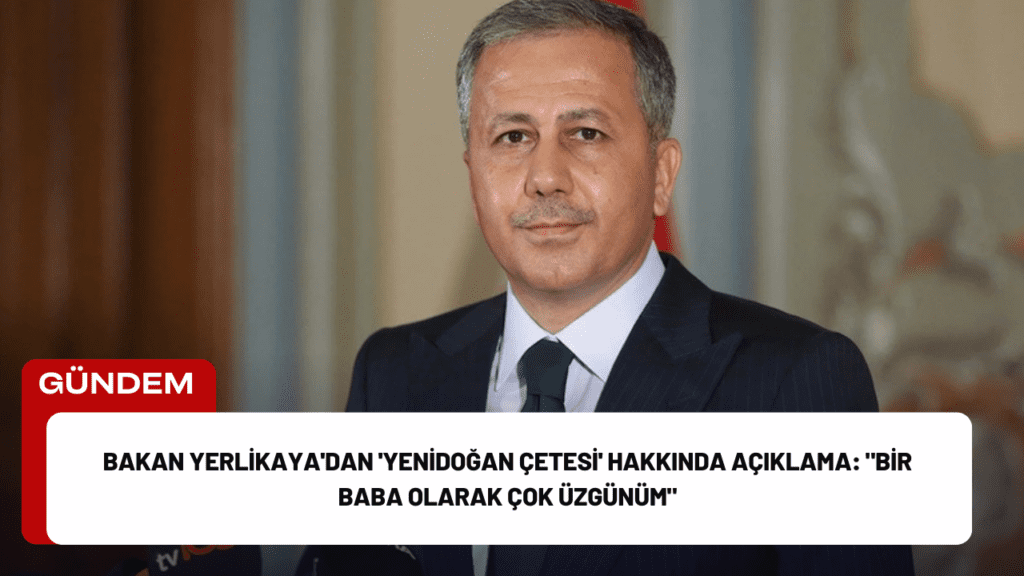 Bakan Yerlikaya'dan 'Yenidoğan Çetesi' Hakkında Açıklama: "Bir Baba Olarak Çok Üzgünüm" Bakan Yerlikaya'dan 'Yenidoğan Çetesi' Hakkında Açıklama: "Bir Baba Olarak Çok Üzgünüm"