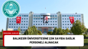 Balıkesir Üniversitesine Çok Sayıda Sağlık Personeli Alınacak