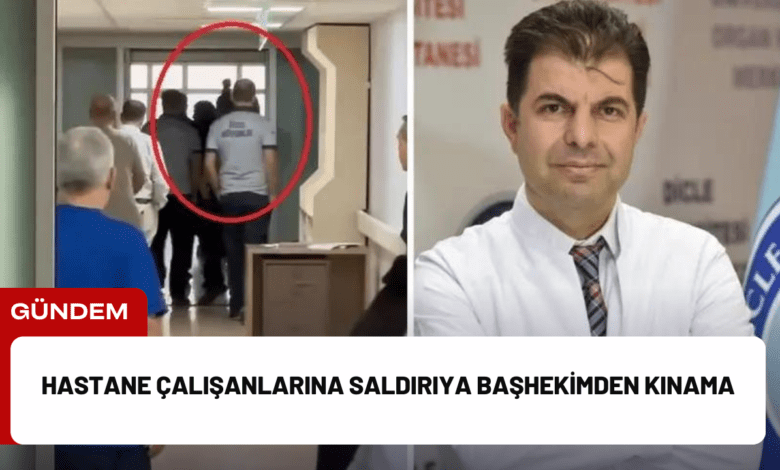 hastane çalışanlarına saldırıya başhekimden kınama