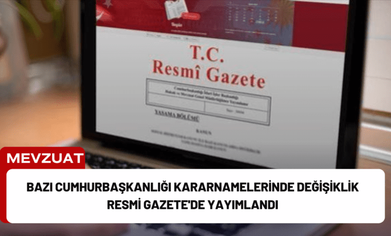 bazı cumhurbaşkanlığı kararnamelerinde değişiklik resmi gazete'de yayımlandı