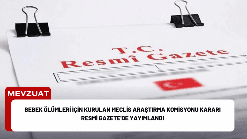 Bebek Ölümleri İçin Kurulan Meclis Araştırma Komisyonu Kararı Resmi Gazete'de Yayımlandı