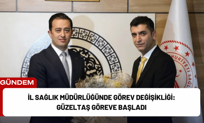 i̇l sağlık müdürlüğünde görev değişikliği: güzeltaş göreve başladı