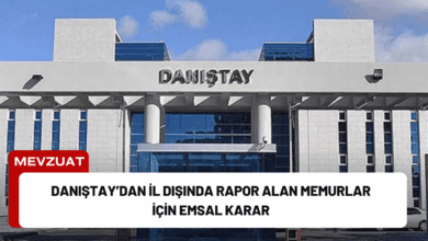 Danıştay’dan İl Dışında Rapor Alan Memurlar İçin Emsal Karar