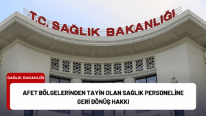 Afet Bölgelerinden Tayin Olan Sağlık Personeline Geri Dönüş Hakkı