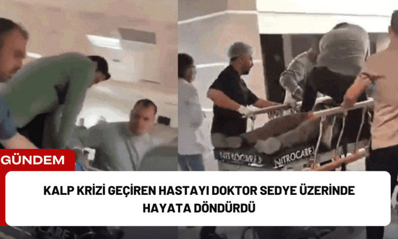 kalp krizi geçiren hastayı doktor sedye üzerinde hayata döndürdü