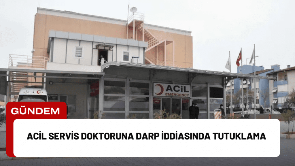 Acil Servis Doktoruna Darp İddiasında Tutuklama