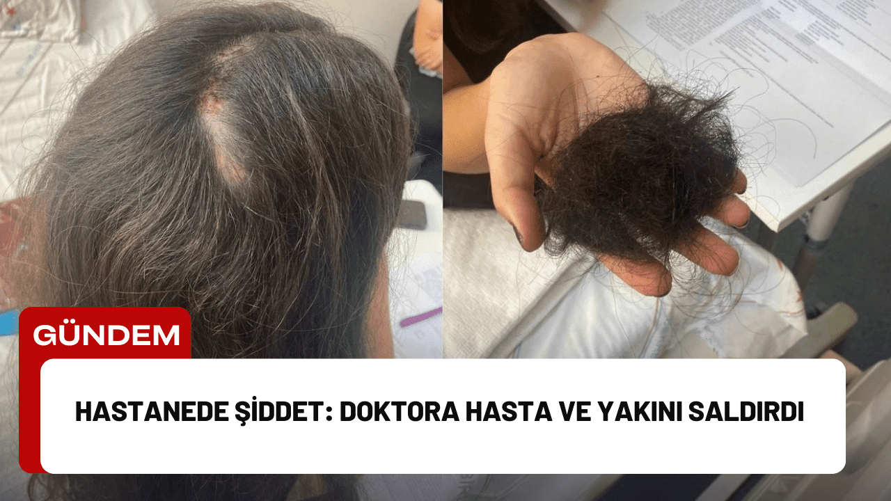 Hastanede Şiddet: Doktora Hasta ve Yakını Saldırdı