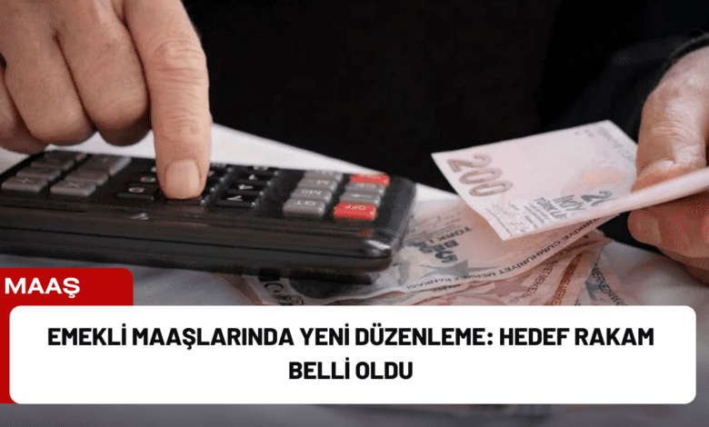 emekli maaşlarında yeni düzenleme: hedef rakam belli oldu