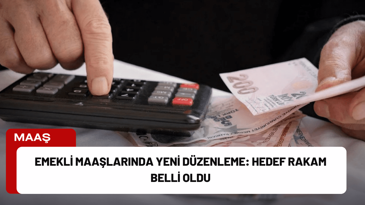 Emekli Maaşlarında Yeni Düzenleme: Hedef Rakam Belli Oldu