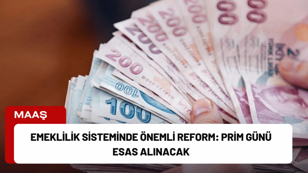 Emeklilik Sisteminde Önemli Reform: Prim Günü Esas Alınacak