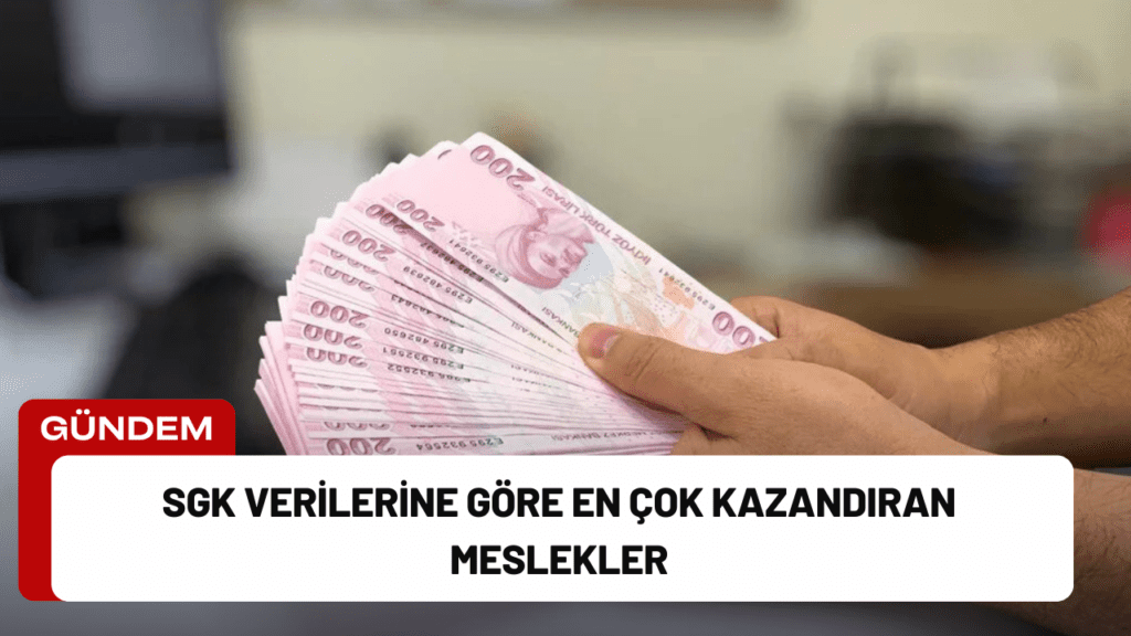 SGK Verilerine Göre En Çok Kazandıran Meslekler