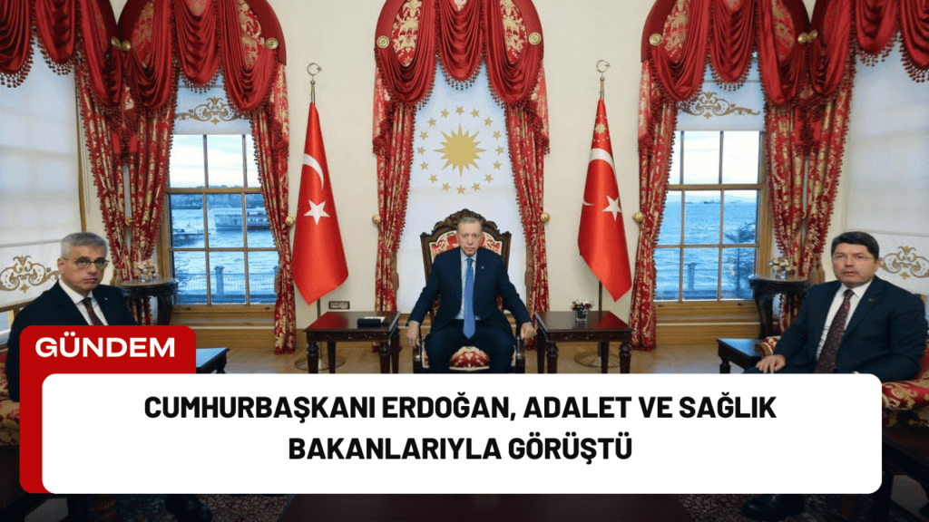 Cumhurbaşkanı Erdoğan, Adalet ve Sağlık Bakanlarıyla Görüştü