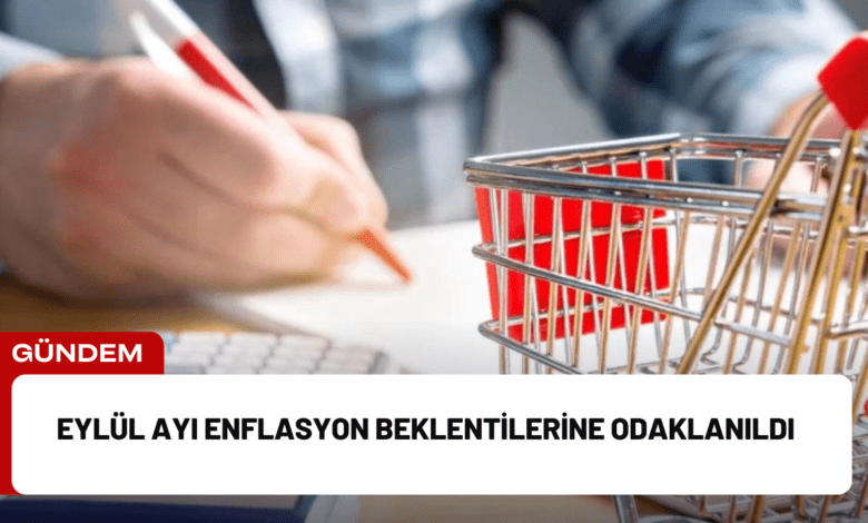 eylül ayı enflasyon beklentilerine odaklanıldı