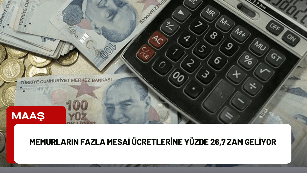 Memurların Fazla Mesai Ücretlerine Yüzde 26,7 Zam Geliyor