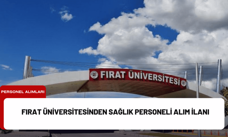 fırat üniversitesinden sağlık personeli alım i̇lanı