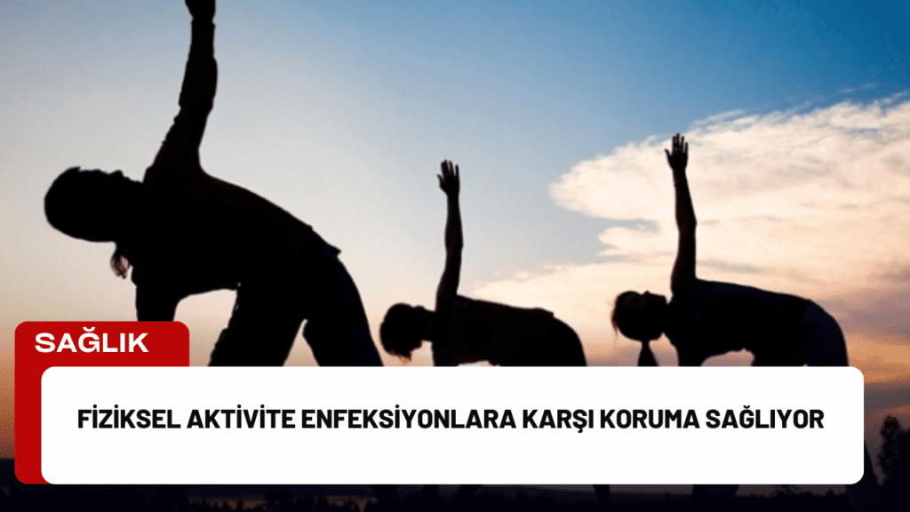 Fiziksel Aktivite Enfeksiyonlara Karşı Koruma Sağlıyor