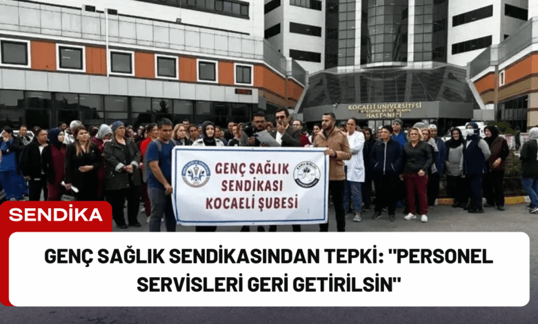 genç sağlık sendikasından tepki: "personel servisleri geri getirilsin"