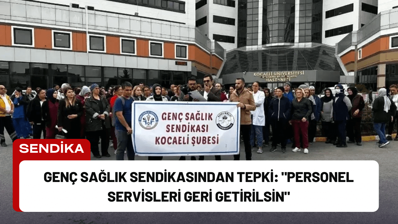 Genç Sağlık Sendikasından Tepki: "Personel Servisleri Geri Getirilsin"